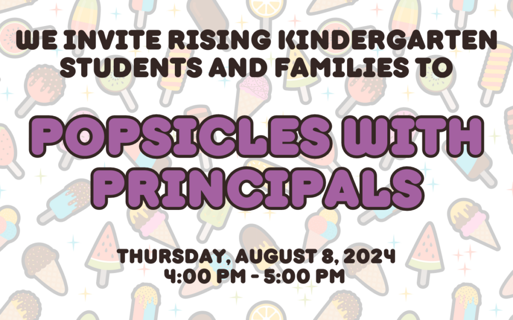 banner that reads "we invite rising kindergarten students and families to posicles with principles on 8/8/24 at 4 PM