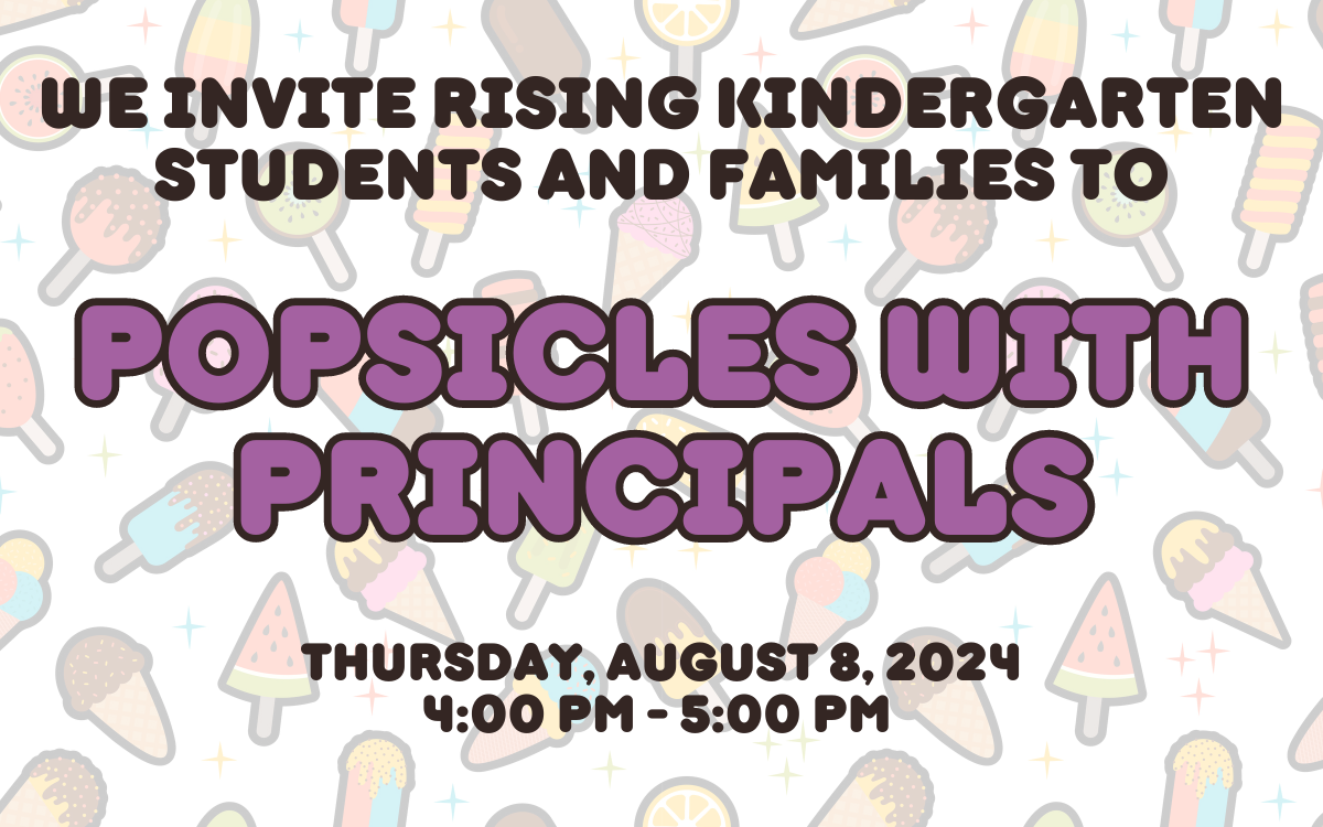banner that reads "we invite rising kindergarten students and families to posicles with principles on 8/8/24 at 4 PM